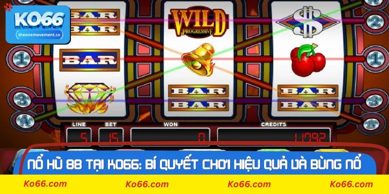 Bí kíp chơi chơi game Nổ Hũ 88 tại Ko66 hiệu quả hơn từ cao thủ