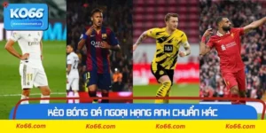 Kèo bóng đá ngoại hạng anh