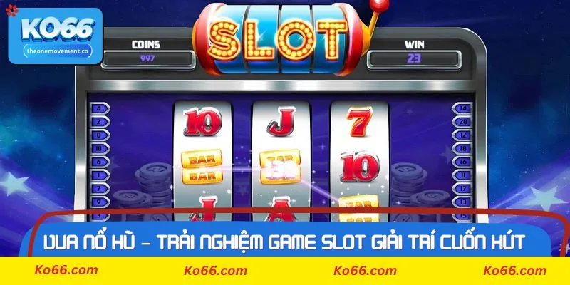 Kinh nghiệm để chơi game Vua Nổ Hũ luôn thắng