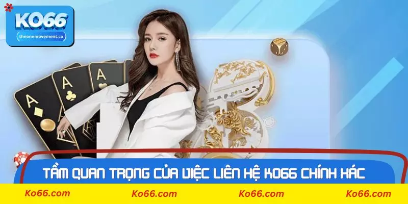 Tầm quan trọng của việc liên hệ Ko66 chính xác là gì?