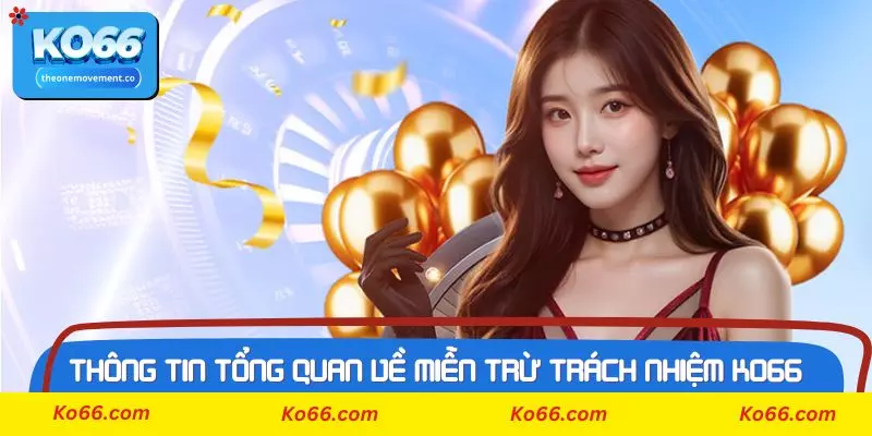 Thông tin tổng quan cần nắm về miễn trừ trách nhiệm Ko66
