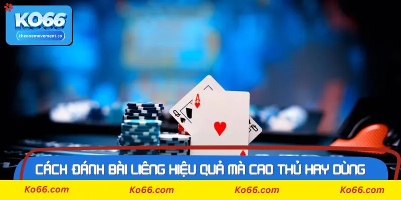 Vài cách đánh bài liêng hiệu quả mà cao thủ hay dùng trong Ko66