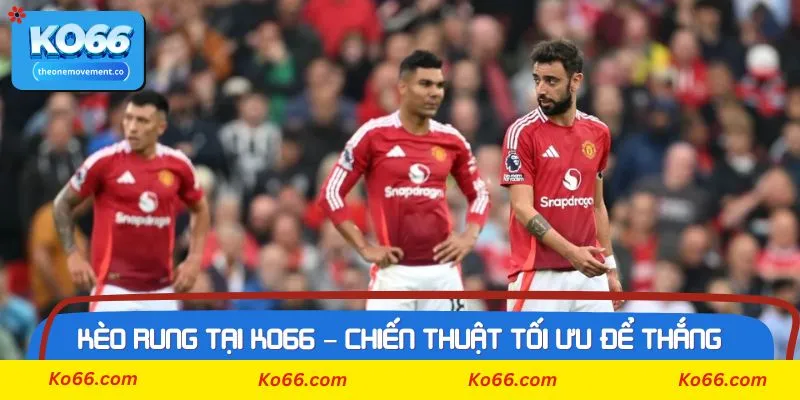 Yêu cầu cần nắm khi tham gia vào kèo rung tai Ko66